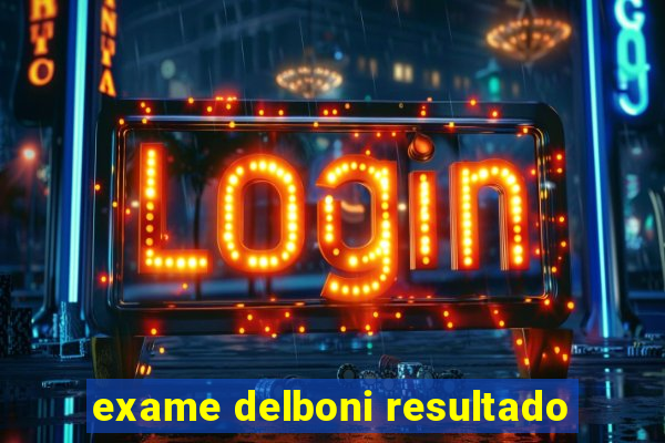 exame delboni resultado